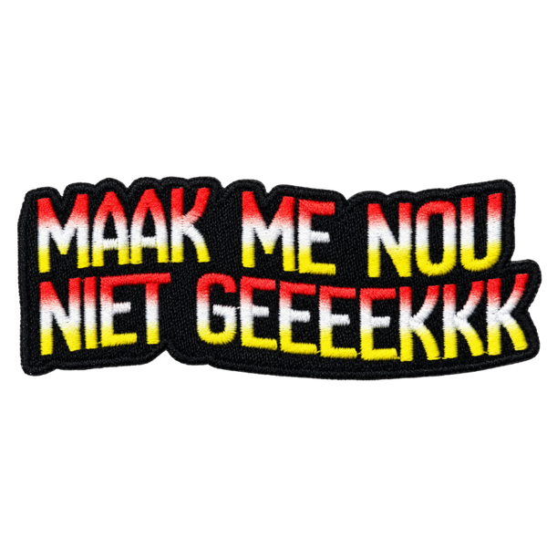 Maak Me Nou Niet Geeeekkk